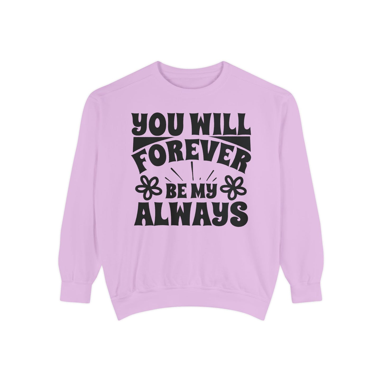 You Will Forever Be My Always Partner Garment-Dyed Sweatshirt