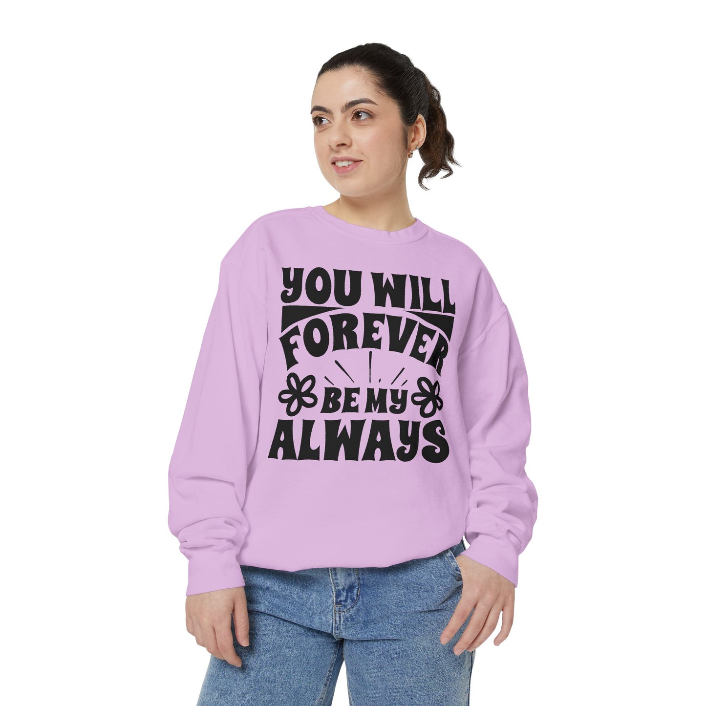 You Will Forever Be My Always Partner Garment-Dyed Sweatshirt