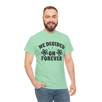 We Decided On Forever Heavy Cotton Unisex Tee