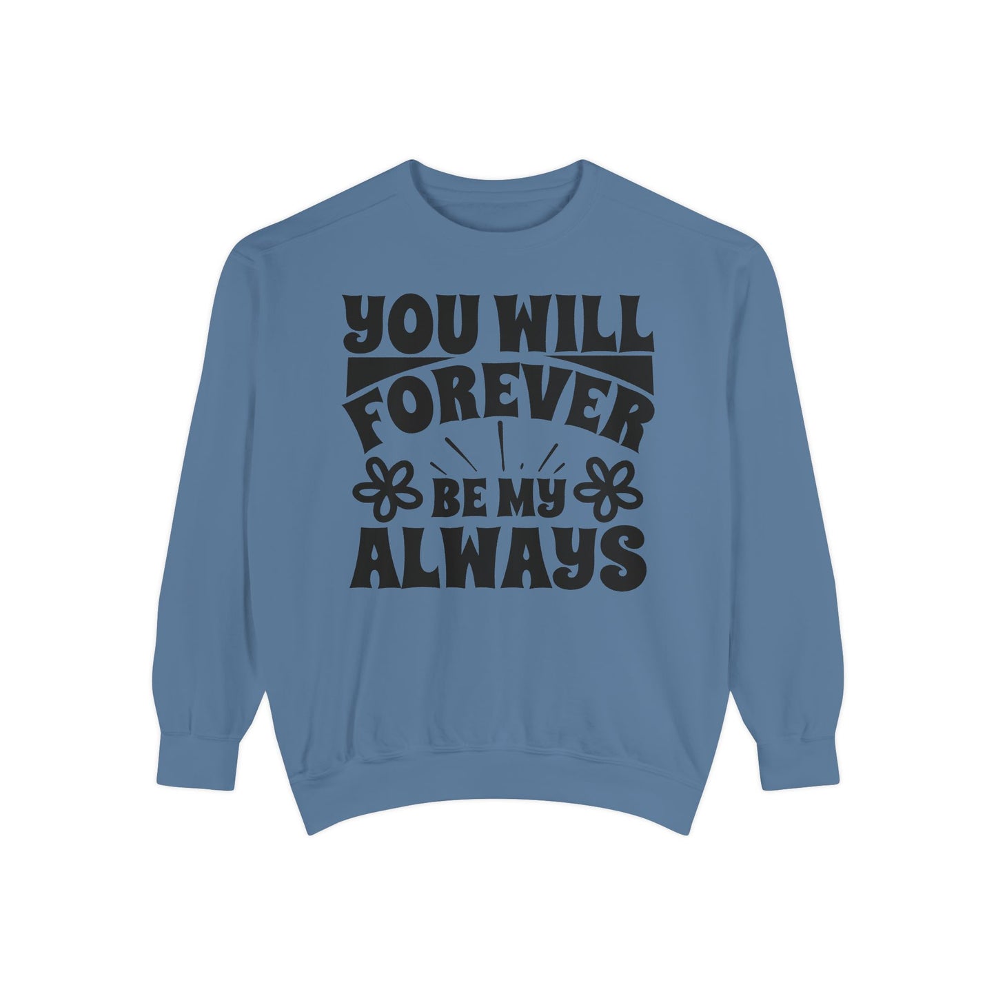 You Will Forever Be My Always Partner Garment-Dyed Sweatshirt