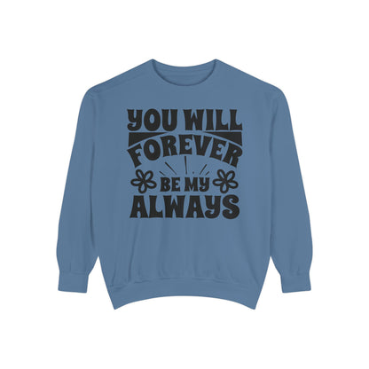 You Will Forever Be My Always Partner Garment-Dyed Sweatshirt