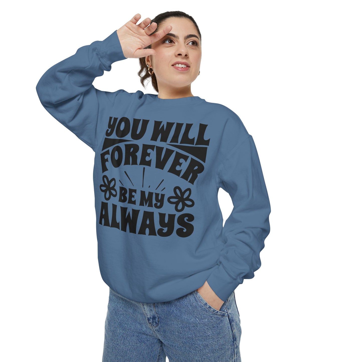 You Will Forever Be My Always Partner Garment-Dyed Sweatshirt