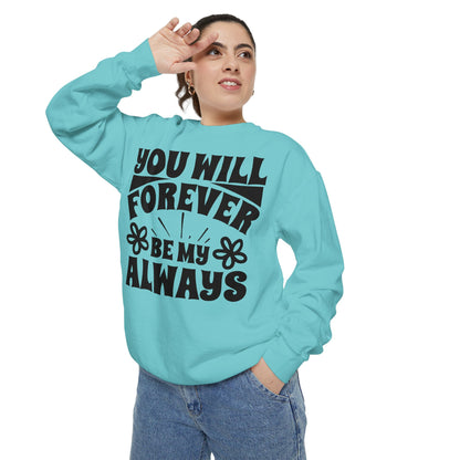 You Will Forever Be My Always Partner Garment-Dyed Sweatshirt