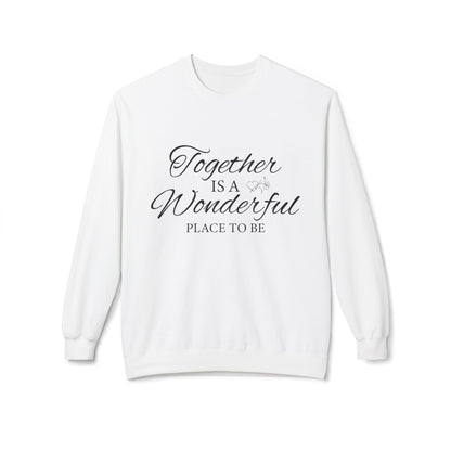 Together Is a Wonderful Place To Be - Unisex Sweatshirt