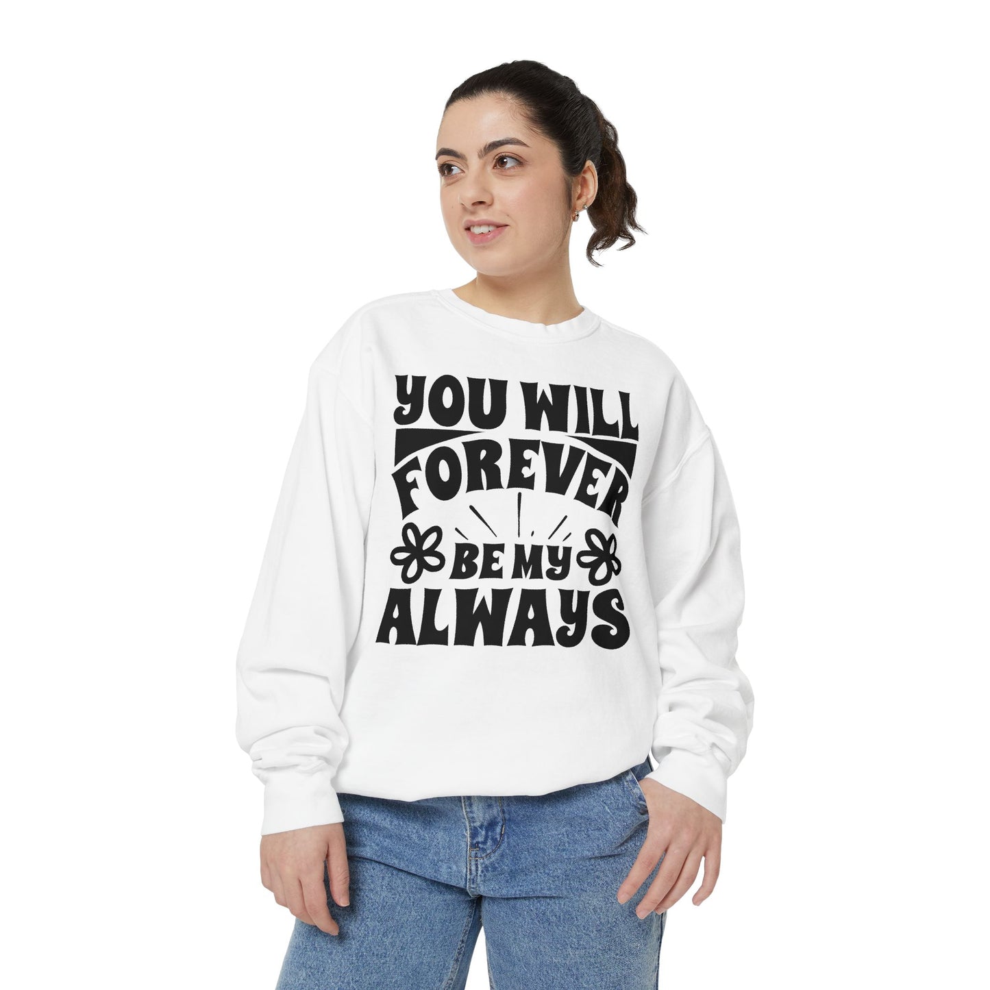 You Will Forever Be My Always Partner Garment-Dyed Sweatshirt