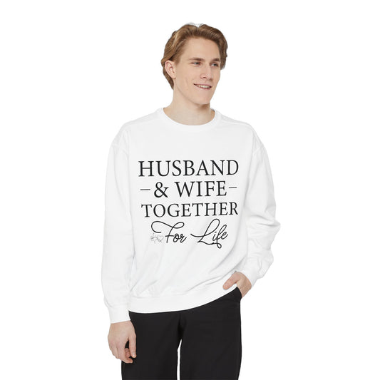 Husband & Wife Together For Life - Unisex Garment-Dyed Sweatshirt