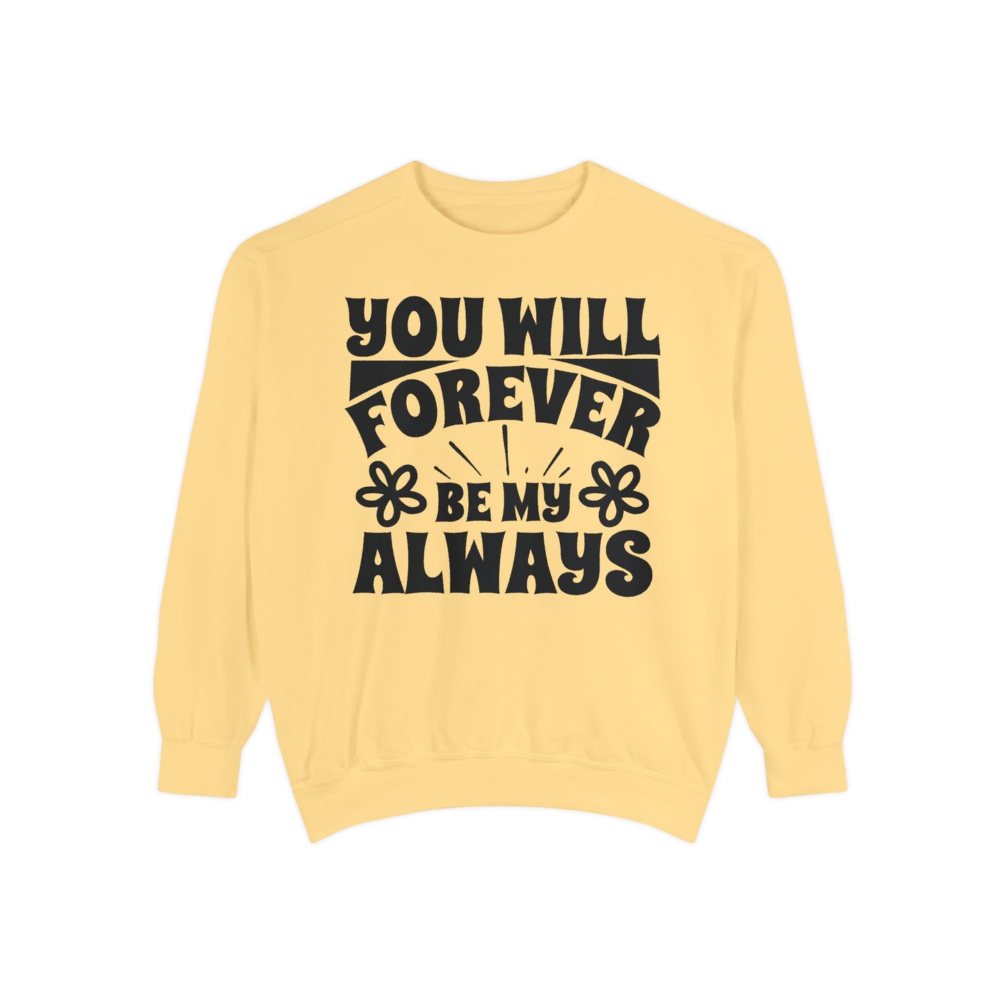 You Will Forever Be My Always Partner Garment-Dyed Sweatshirt