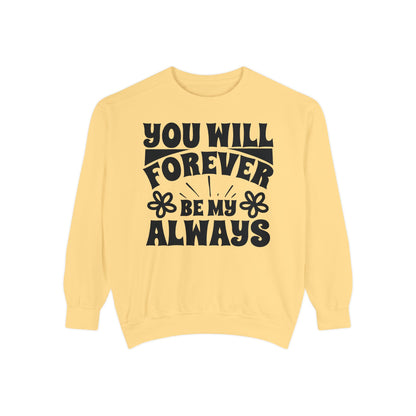 You Will Forever Be My Always Partner Garment-Dyed Sweatshirt