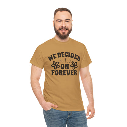 We Decided On Forever Heavy Cotton Unisex Tee