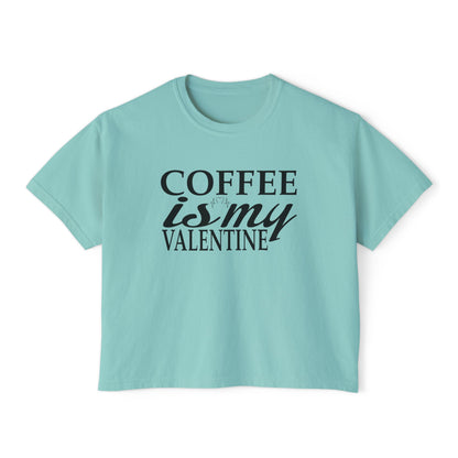 Coffee is My Valentine Women's Boxy Tee