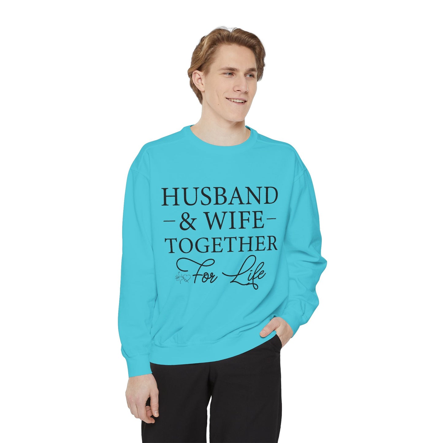 Husband & Wife Together For Life - Unisex Garment-Dyed Sweatshirt