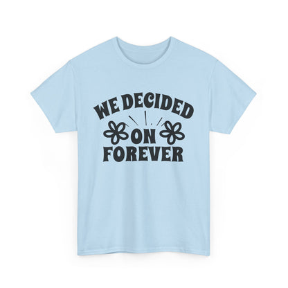 We Decided On Forever Heavy Cotton Unisex Tee