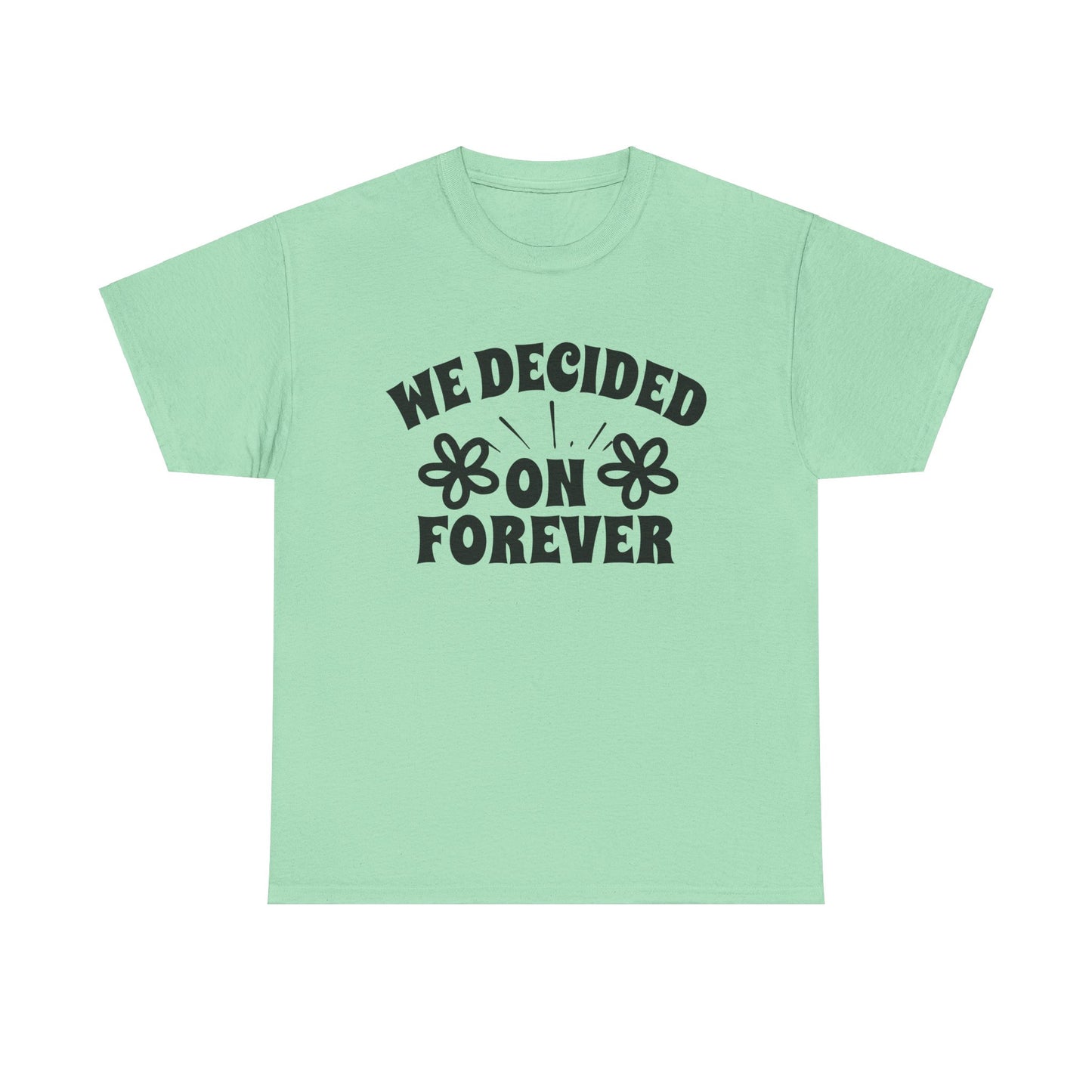 We Decided On Forever Heavy Cotton Unisex Tee