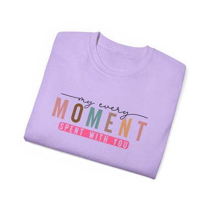 My Every Moment Spent With You - Mother Day Cotton Tee