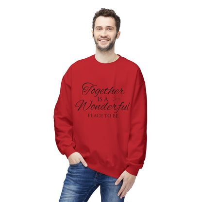 Together Is a Wonderful Place To Be - Unisex Sweatshirt