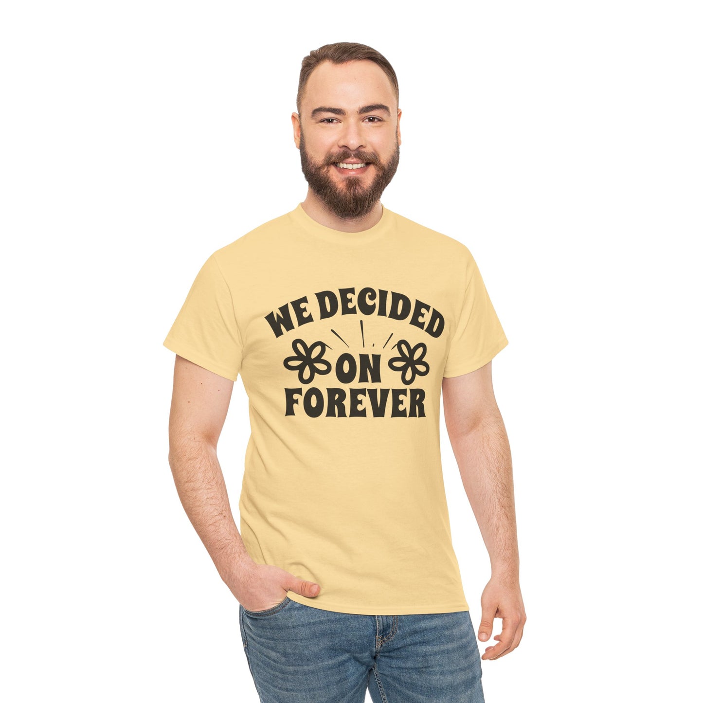 We Decided On Forever Heavy Cotton Unisex Tee