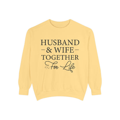 Husband & Wife Together For Life - Unisex Garment-Dyed Sweatshirt