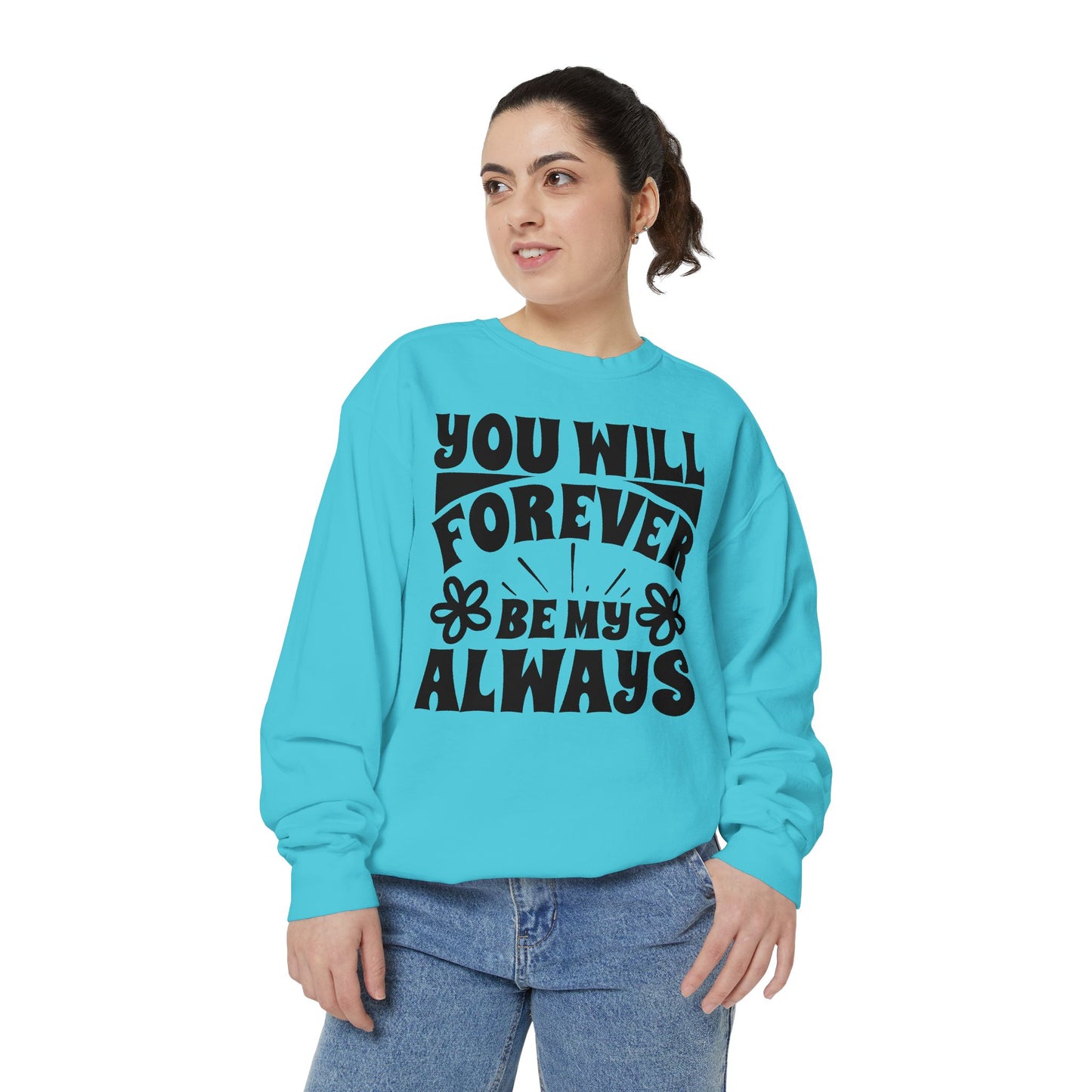 You Will Forever Be My Always Partner Garment-Dyed Sweatshirt