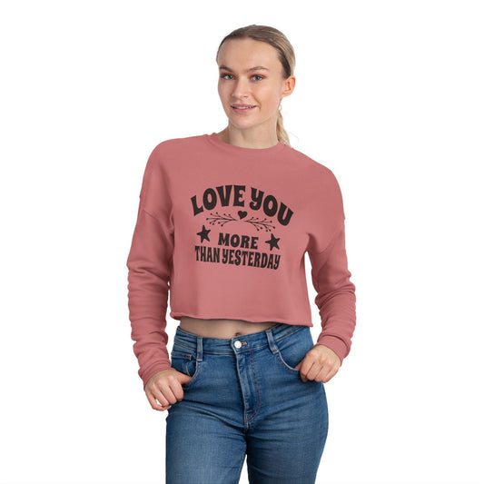 Love You More Than Yesterday Women's Cropped Sweatshirt