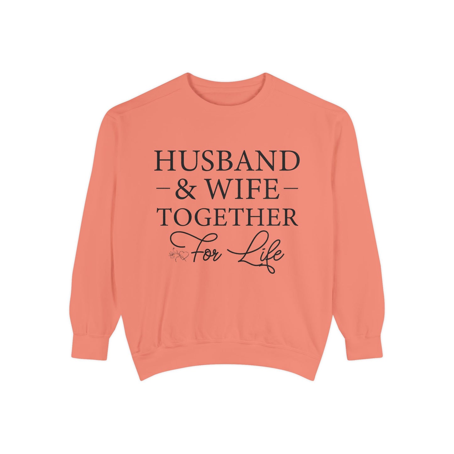 Husband & Wife Together For Life - Unisex Garment-Dyed Sweatshirt