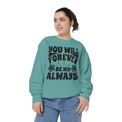 You Will Forever Be My Always Partner Garment-Dyed Sweatshirt