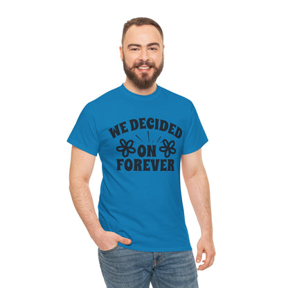 We Decided On Forever Heavy Cotton Unisex Tee