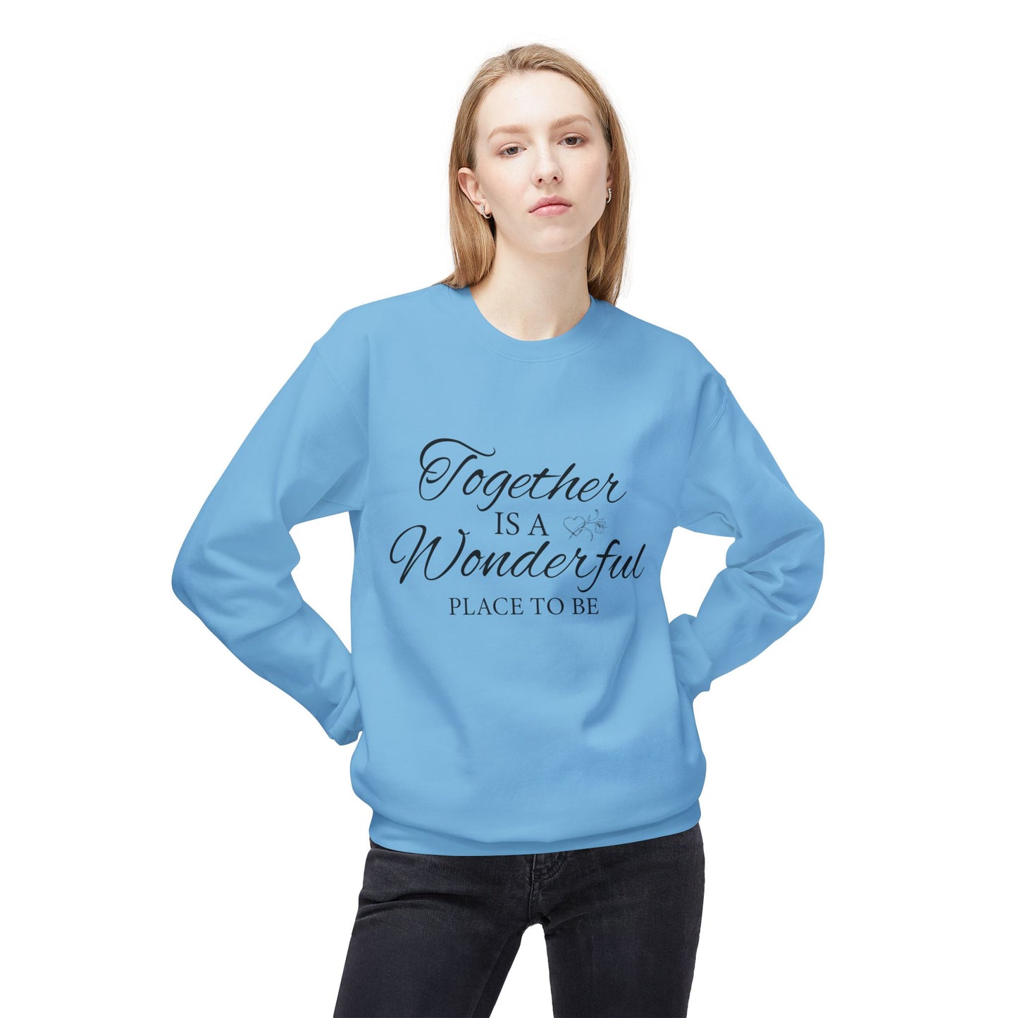 Together Is a Wonderful Place To Be - Unisex Sweatshirt