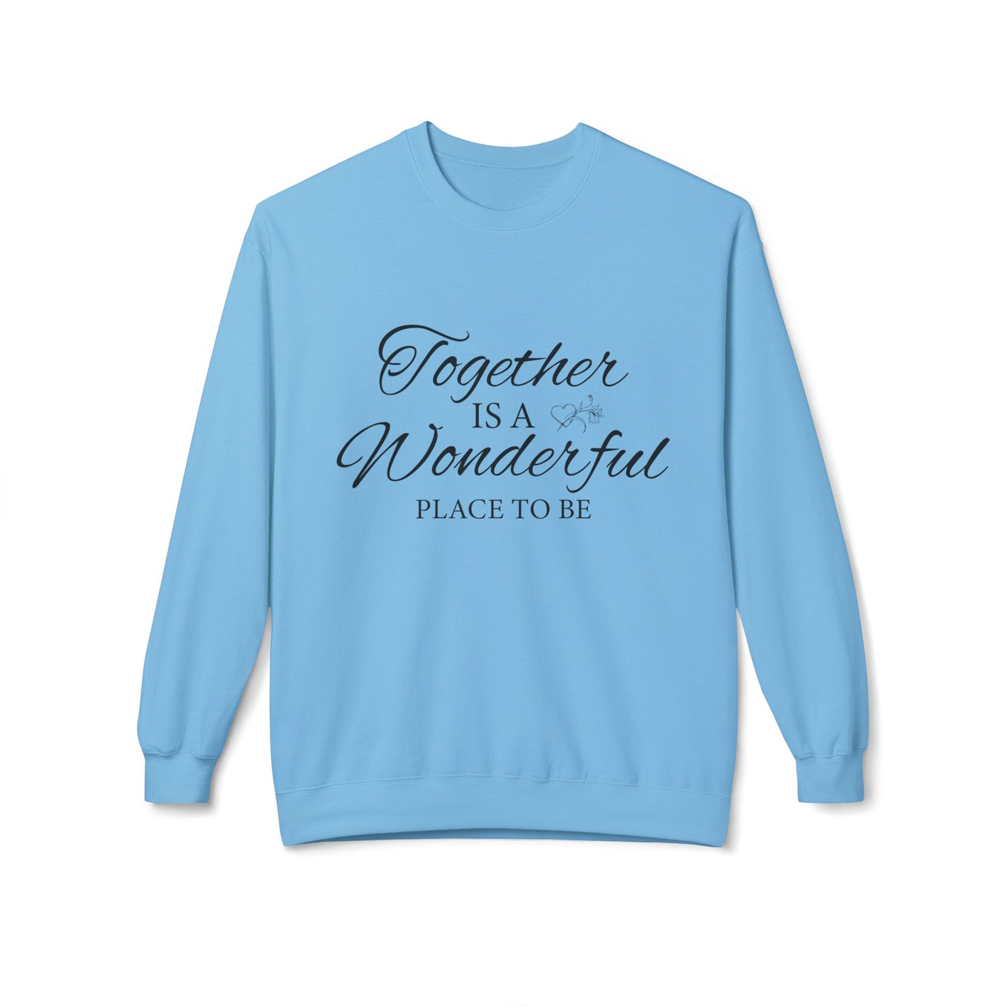 Together Is a Wonderful Place To Be - Unisex Sweatshirt