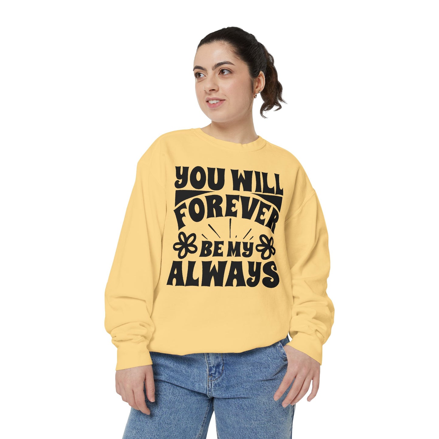 You Will Forever Be My Always Partner Garment-Dyed Sweatshirt