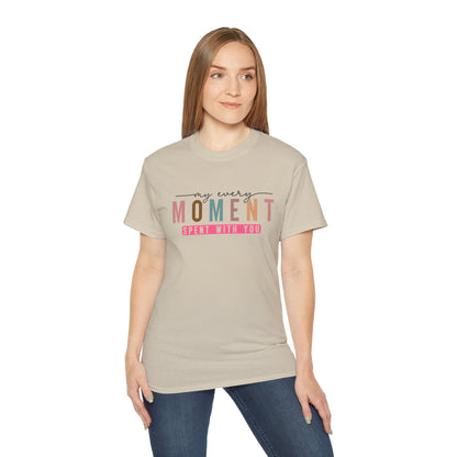 My Every Moment Spent With You - Mother Day Cotton Tee