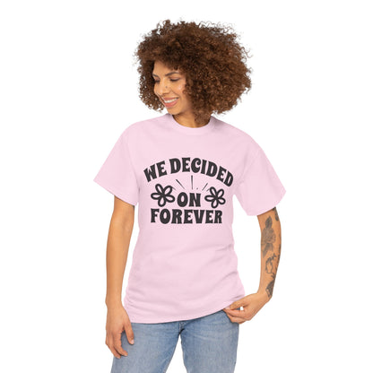 We Decided On Forever Heavy Cotton Unisex Tee