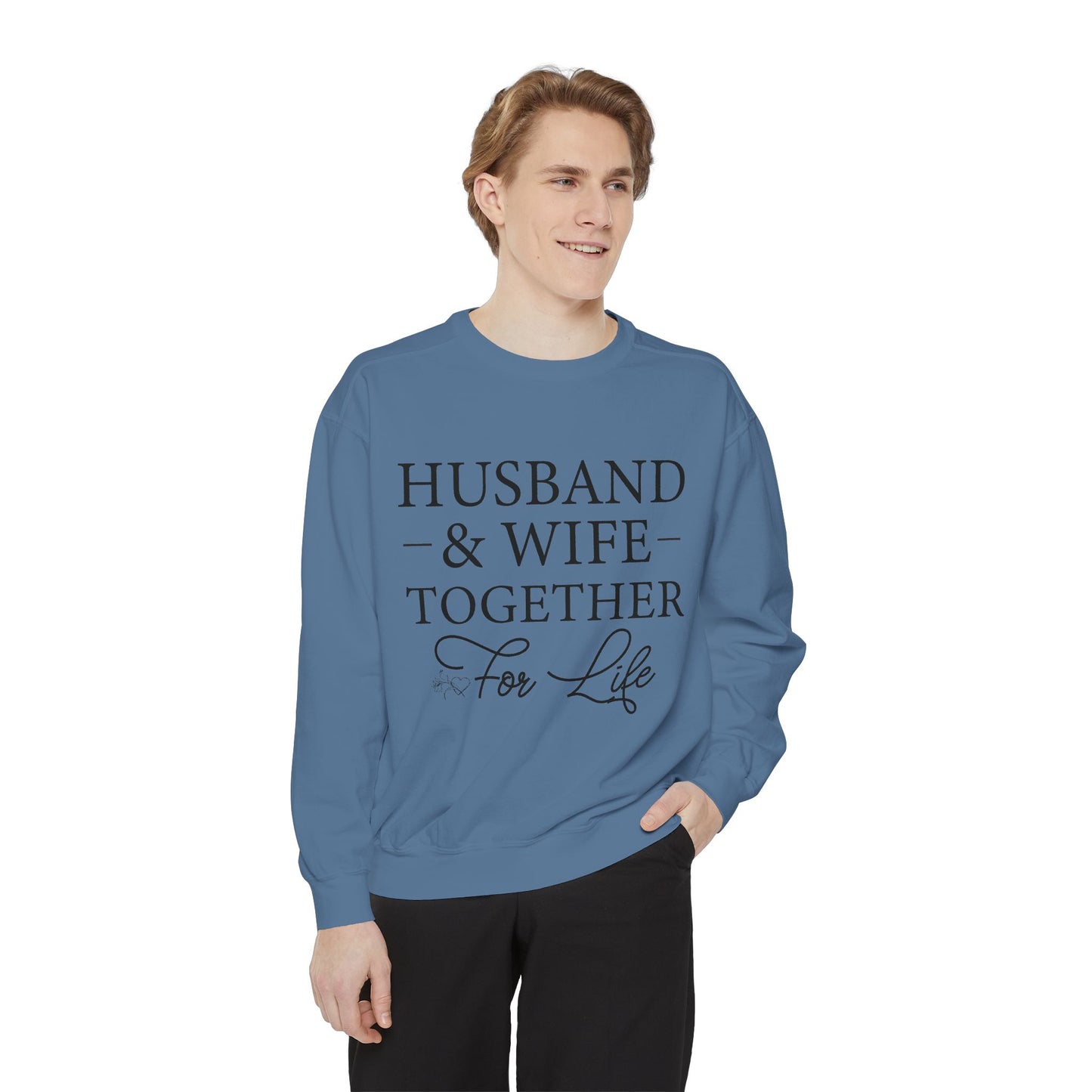 Husband & Wife Together For Life - Unisex Garment-Dyed Sweatshirt