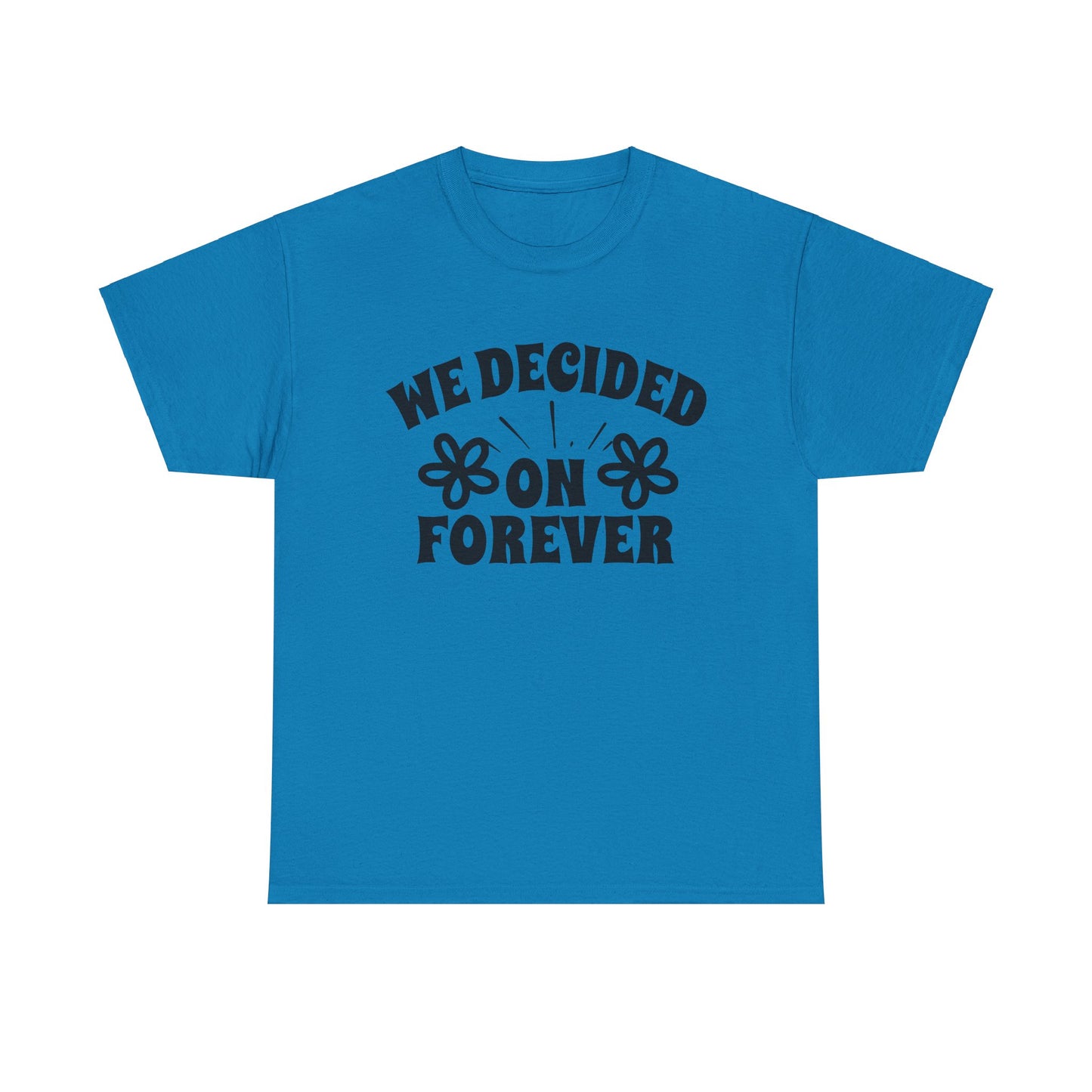 We Decided On Forever Heavy Cotton Unisex Tee