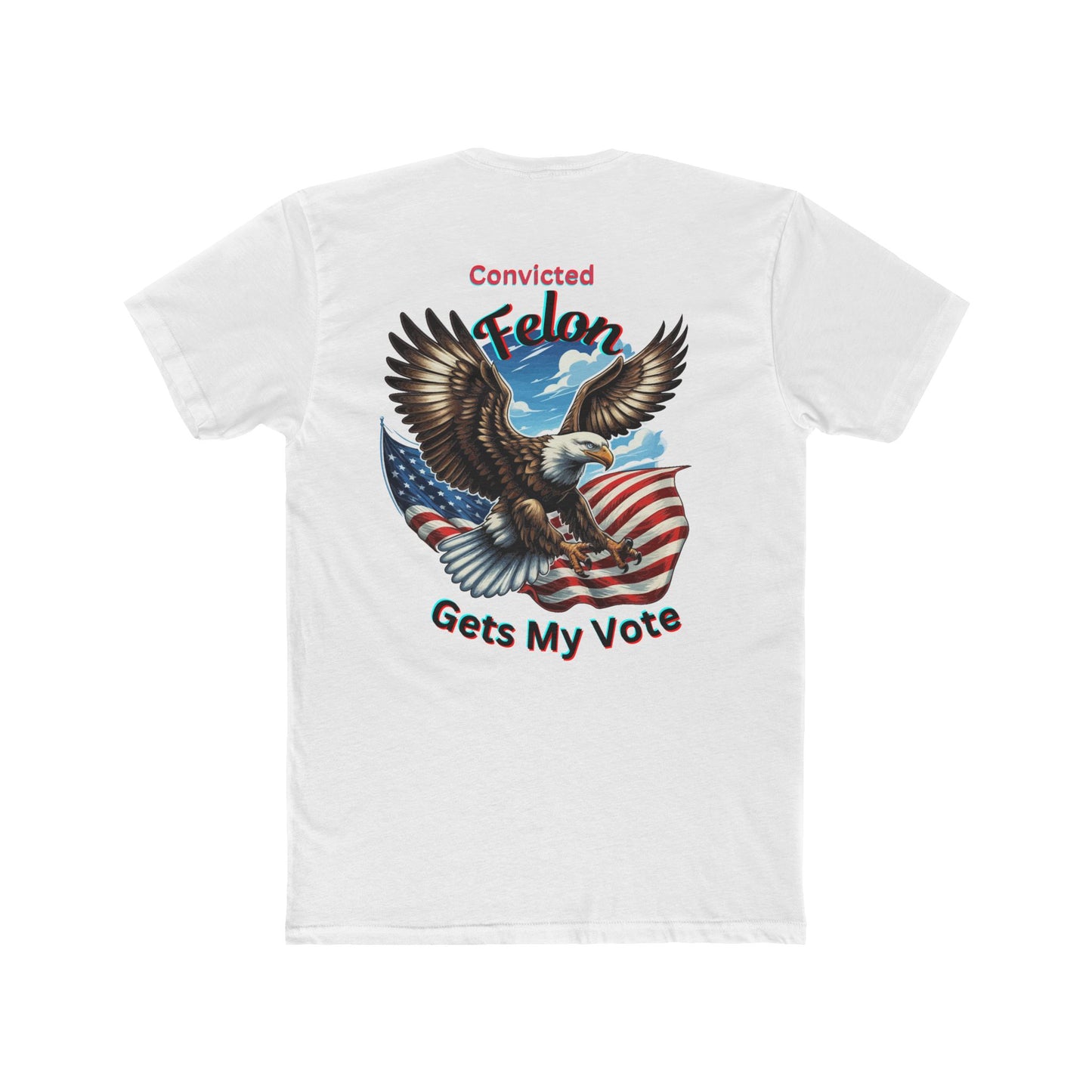 Convicted Felon, Felon My Vote,Felon Tshirt, Men's Cotton Crew Tee