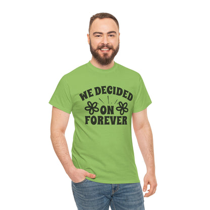 We Decided On Forever Heavy Cotton Unisex Tee