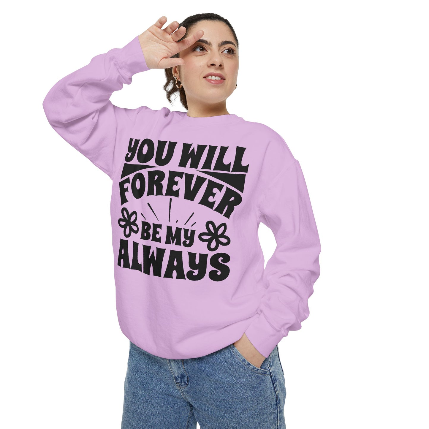 You Will Forever Be My Always Partner Garment-Dyed Sweatshirt