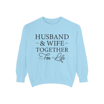 Husband & Wife Together For Life - Unisex Garment-Dyed Sweatshirt