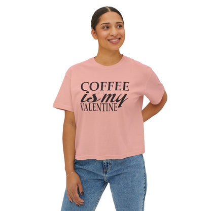 Coffee is My Valentine Women's Boxy Tee