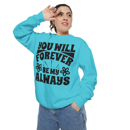 You Will Forever Be My Always Partner Garment-Dyed Sweatshirt