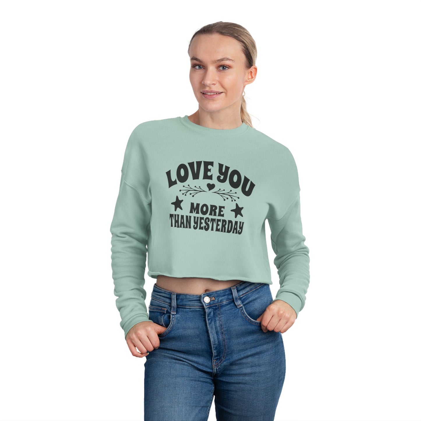 Love You More Than Yesterday Women's Cropped Sweatshirt