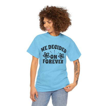 We Decided On Forever Heavy Cotton Unisex Tee