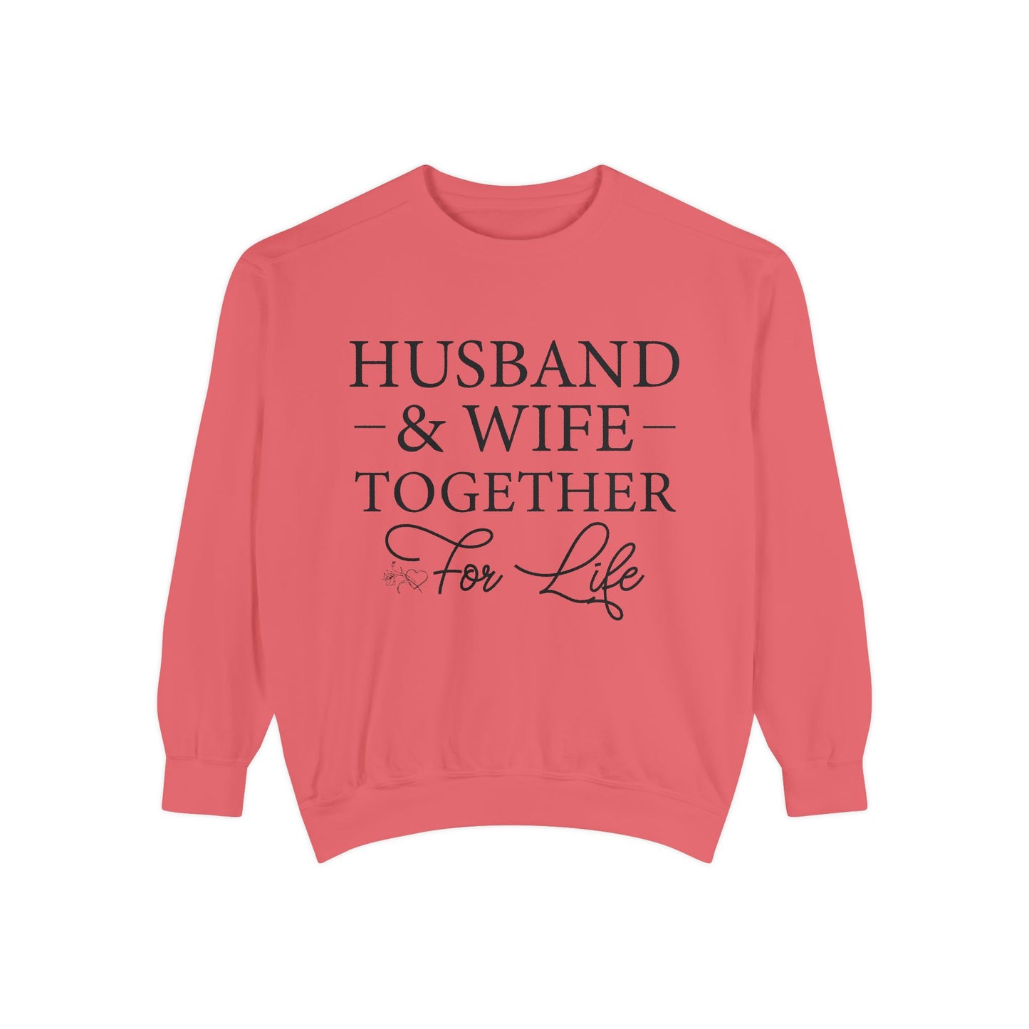 Husband & Wife Together For Life - Unisex Garment-Dyed Sweatshirt