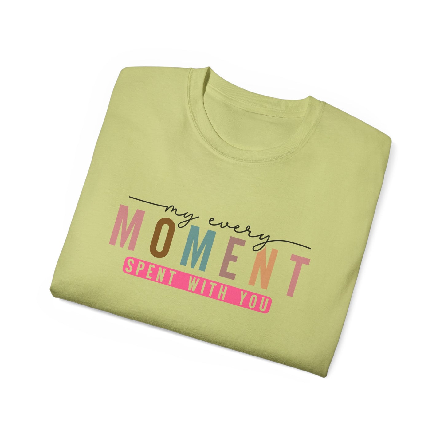 My Every Moment Spent With You - Mother Day Cotton Tee