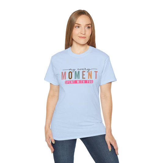 My Every Moment Spent With You - Mother Day Cotton Tee