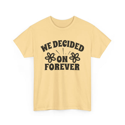 We Decided On Forever Heavy Cotton Unisex Tee