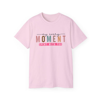 My Every Moment Spent With You - Mother Day Cotton Tee