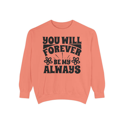 You Will Forever Be My Always Partner Garment-Dyed Sweatshirt