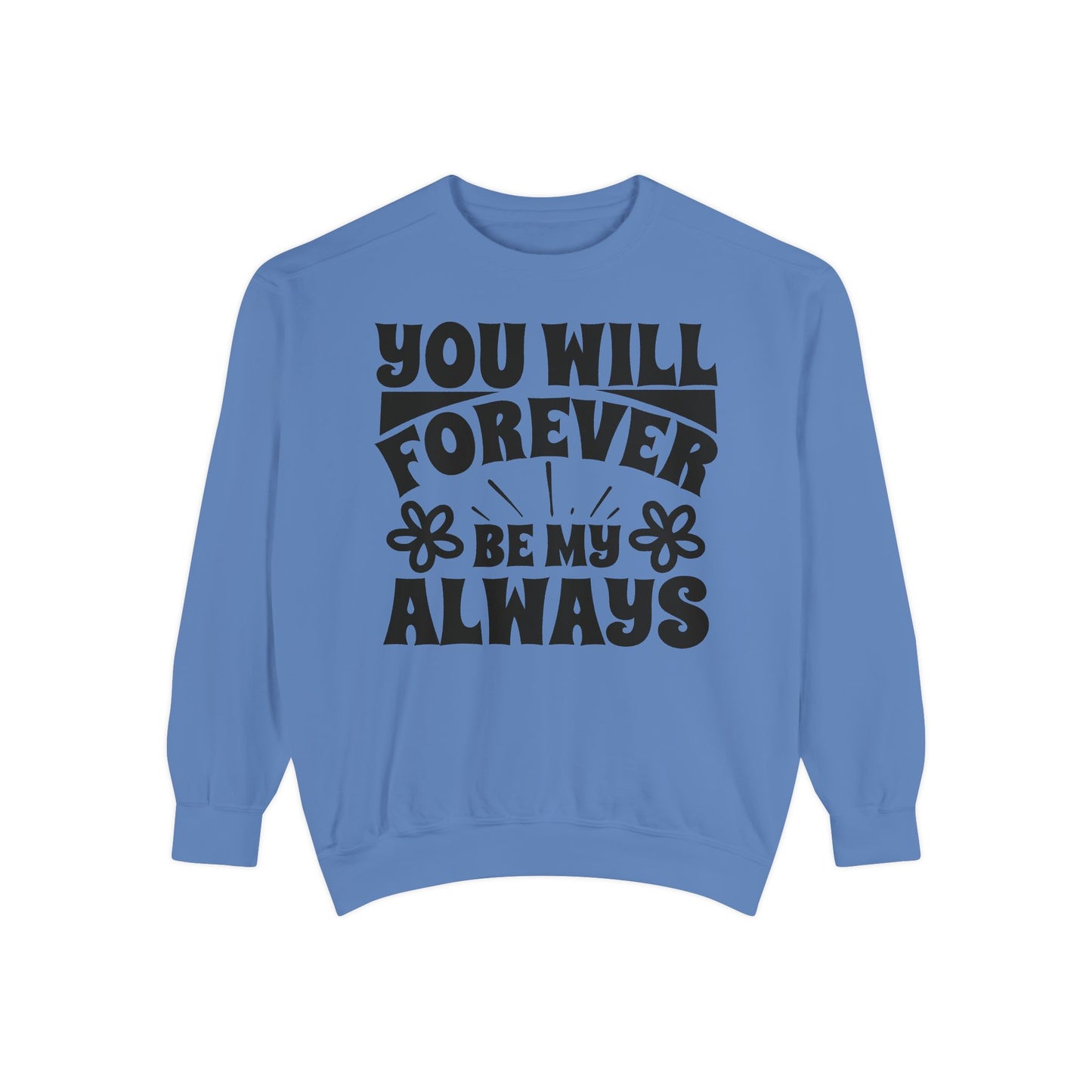 You Will Forever Be My Always Partner Garment-Dyed Sweatshirt