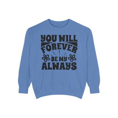 You Will Forever Be My Always Partner Garment-Dyed Sweatshirt