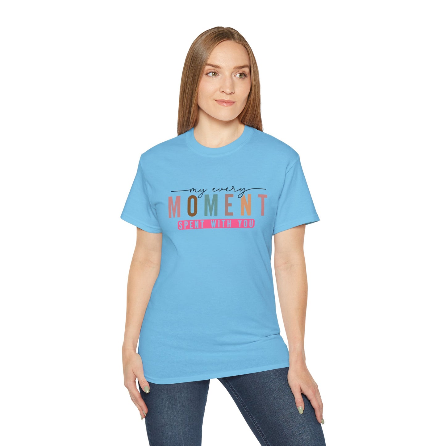 My Every Moment Spent With You - Mother Day Cotton Tee